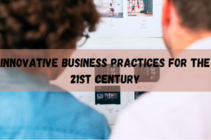 Innovative Business Practices for the 21st Century