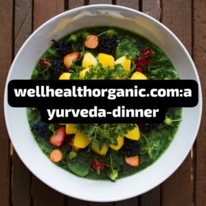 wellhealthorganic.com:ayurveda-dinner