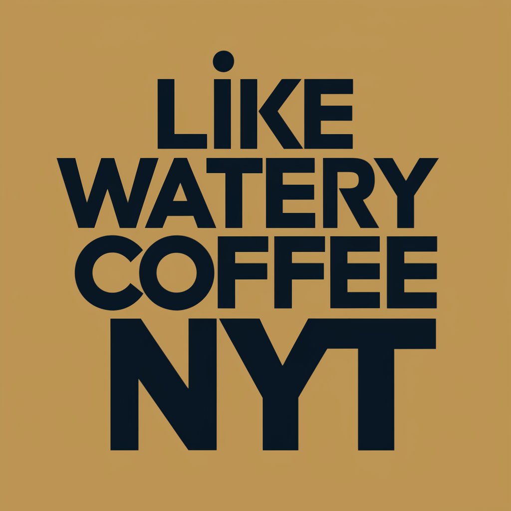 like watery coffee nyt