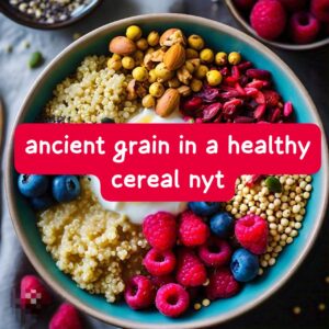 ancient grain in a healthy cereal nyt