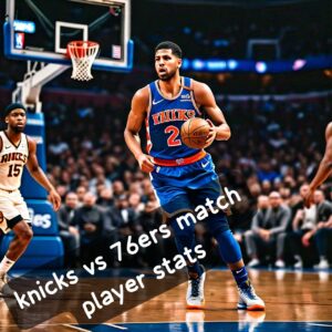 knicks vs 76ers match player stats