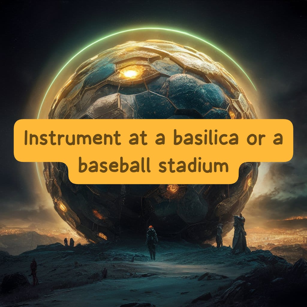 Instrument at a Basilica or a Baseball Stadium