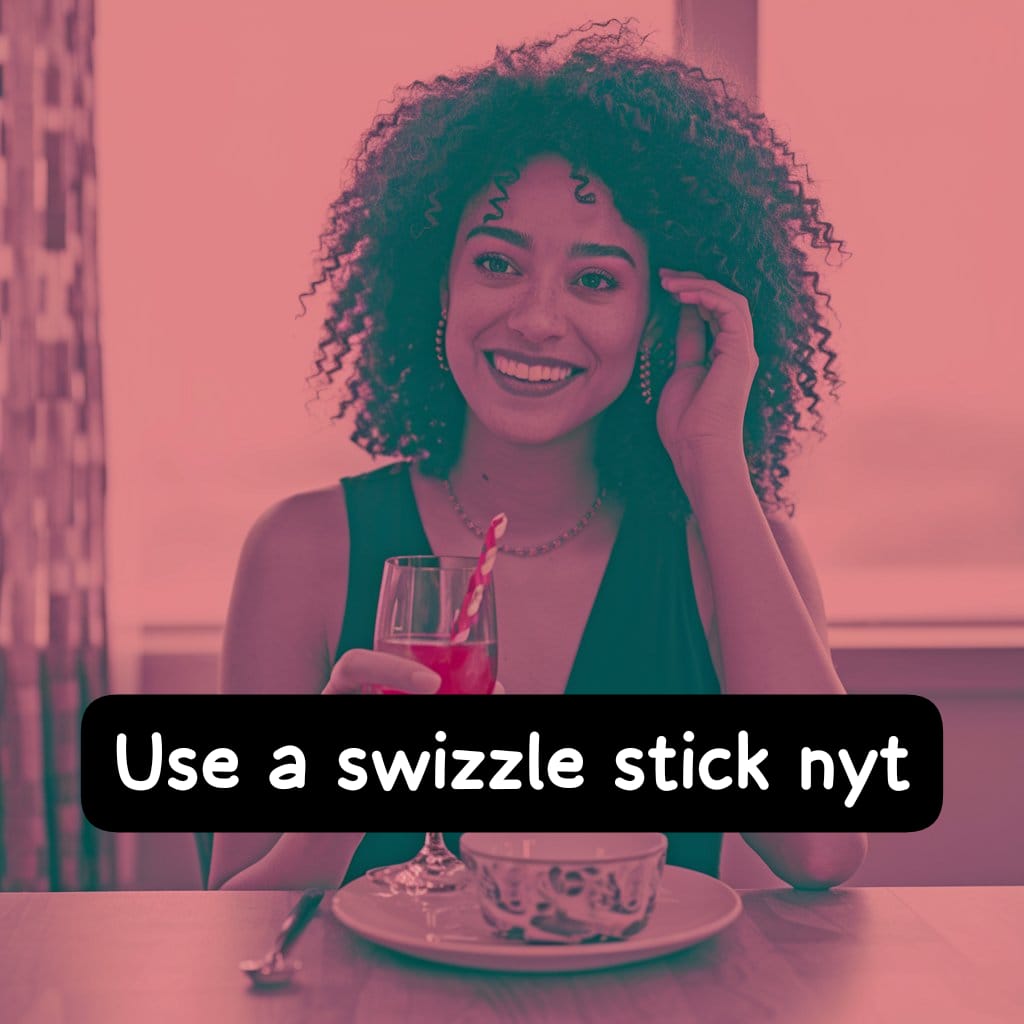 Use a Swizzle Stick NYT